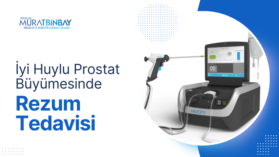 İyi Huylu Prostat Büyümesinde Rezum (Su Buharı) Tedavisi